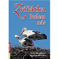 Zvířátka kolem nás - Hana Motyčková; Vladimír Motyčka