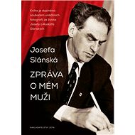 Zpráva o mém muži - Josefa Slánská