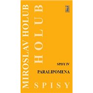Paralipomena: Spisy IV - Miroslav Holub