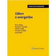 Zákon o energetike: Praktický komentár - Boris Balog; Rastislav Hanulák; Marián Halák; Miroslav Dudlák; Juraj Paluš