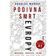 Podivná smrt Evropy: Imigrace, identita, islám - Douglas Murray