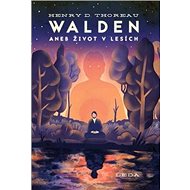 Walden aneb Život v lesích - Henry David Thoreau