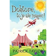 Doktore, to je ale mazec! - Patrick Taylor