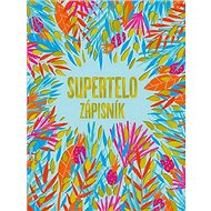 Supertelo zápisník - Vlado Zlatoš; Tina Zlatoš Turnerová