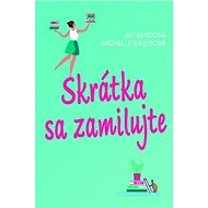 Skrátka sa zamilujte - Ali Bergová; Michelle Kalusová