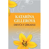 Dievča v zrkadle - Katarína Gillerová