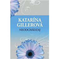 Neodchádzaj - Katarína Gillerová