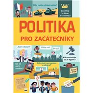 Politika pro začátečníky - Alex Frith; Rosie Hore; Louie Stowell