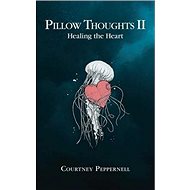 Pillow Thoughts II: Healing the Heart - 