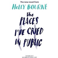 The Places I've Cried in Public - Holly Bourne
