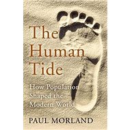 The Human Tide: How Population Shaped the Modern World - 