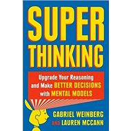 Superthinking: A Busy Person's Guide to Mental Models - 