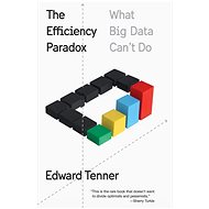 The Efficiency Paradox: What Big Data Can't Do - Edward Tenner