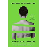Her Body And Other Parties - Carmen Maria Machado