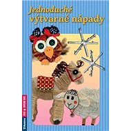 Jednoduché výtvarné nápady - Irena Beránková; Iva Musilová; Blanka Trávníková; Silvie Vernerová; Markéta V...