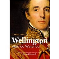 Wellington: Vítěz od Waterloo - Daniel Res