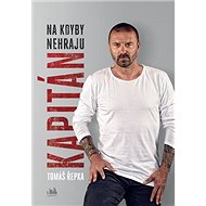 Kapitán: Na kdyby nehraju! - Tomáš Řepka