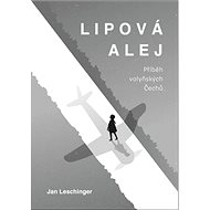 Lipová alej: Příběh volyňských Čechů - Jan Leschinger
