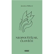 Neopouštěj se, človeče - Jaroslava Málková