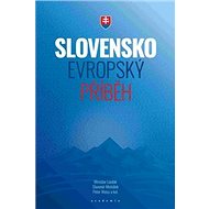 Slovensko Evropský příběh - Slavomír Michálek; Peter Weiss; Miroslav Londák