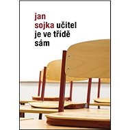 Učitel je ve třídě sám - Jan Sojka