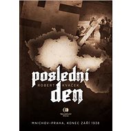 Poslední den: Mnichov – Praha, 1938 - Robert Kvaček