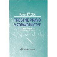 Trestné právo v zdravotníctve - Pavol Kádek