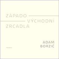 Západo-východní zrcadla - Adam Borzič