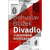 Divadlo v proměně civilizace - Bohuslav Blažek