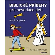 Biblické príbehy pre neveriace deti - Martin Vopěnka