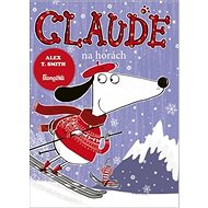 Claude na horách: Claude on the Slopes - Alex T. Smith