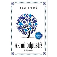Ak mi odpustíš: II. diel románu - Hana Repová