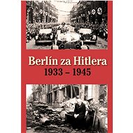Berlín za Hitlera 1933 - 1945 - H. van Capelle; A. P. van Bovenkamp