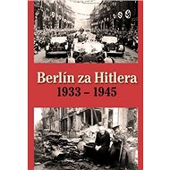 Berlín za Hitlera 1933 - 1945 - H. van Capelle; A. P. van Bovenkamp
