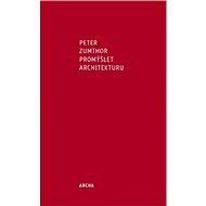 Promýšlet architekturu - Peter Zumthor