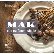 Mak na našom stole - Otília Jurgová; Katarína Kaššová