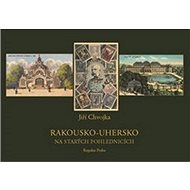 Rakousko-Uhersko na starých pohlednicích - Jiří Chvojka