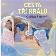 Cesta tří králů - Oldřich Selucký