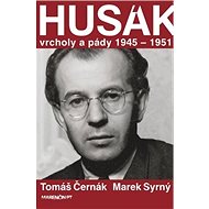 Husák: Vrcholy a pády 1945 – 1951 - Tomáš Černák; Marek Syrný