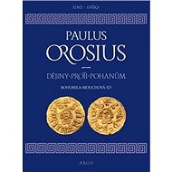 Dějiny proti pohanům - Paulus Orosius; Bohumila Mouchová