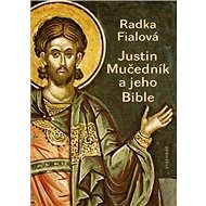Justin Mučedník a jeho Bible - Radka Fialová