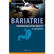 Bariatrie: Chirurgická léčba obezity a cukrovkych - Mojmír Kasalický
