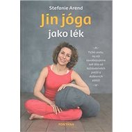 Jin jóga jako lék - Stefanie Arend