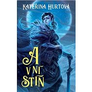 A v ní stín - Kateřina Hurtová
