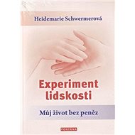 Experiment lidskosti: Můj život bez peněz - Heidemarie Schwermerová