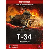 T-34 jede do války: Operační nasazení - Andrej Ulanov; Dmitrij Šein