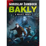 Bakly V objetí smrti - Miroslav Žamboch