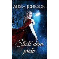 Štěstí nám přálo - Alissa Johnson