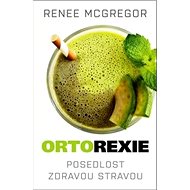 Ortorexie: Posedlost zdravou stravou - Renee McGregor