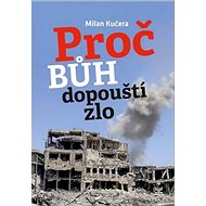 Proč Bůh dopouští zlo - Milan Kučera